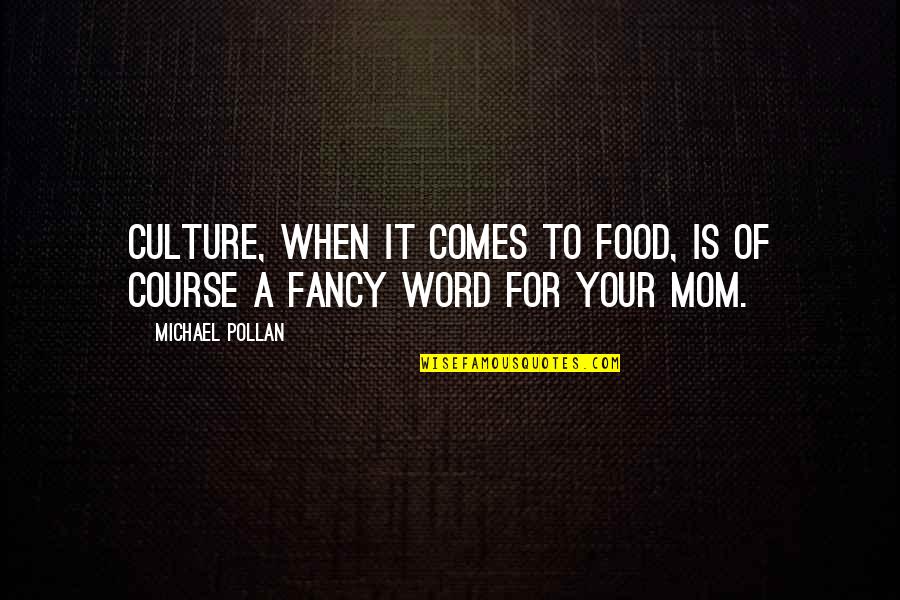 Culture And Food Quotes By Michael Pollan: Culture, when it comes to food, is of