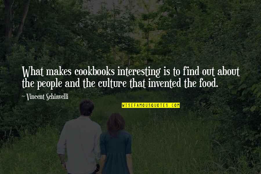 Culture And Food Quotes By Vincent Schiavelli: What makes cookbooks interesting is to find out