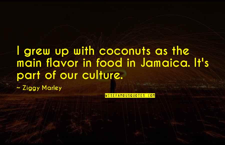 Culture And Food Quotes By Ziggy Marley: I grew up with coconuts as the main