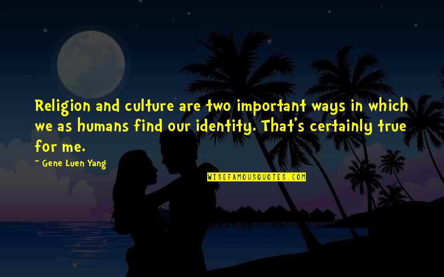 Culture And Identity Quotes By Gene Luen Yang: Religion and culture are two important ways in