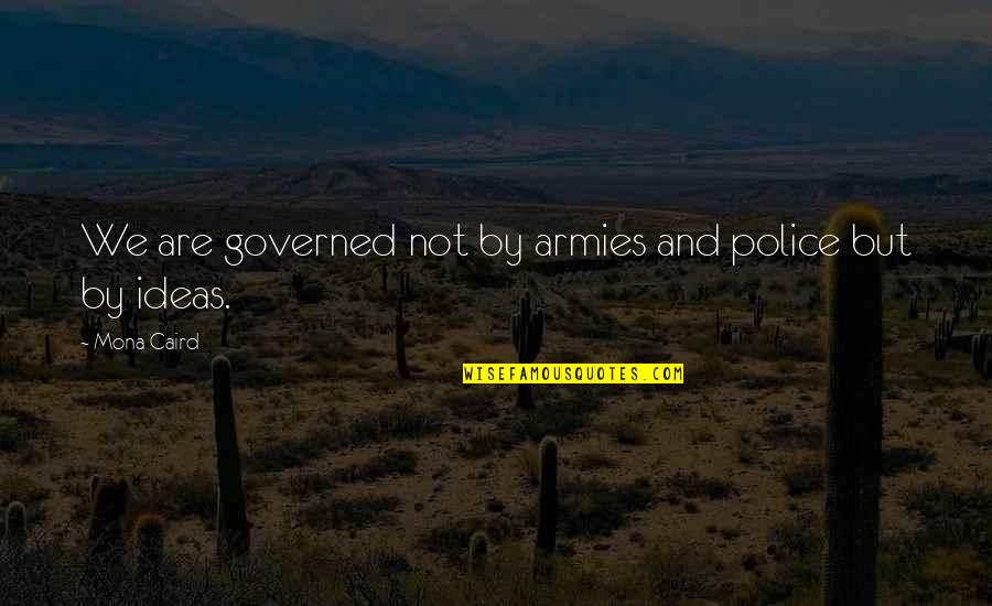 Culture And Identity Quotes By Mona Caird: We are governed not by armies and police