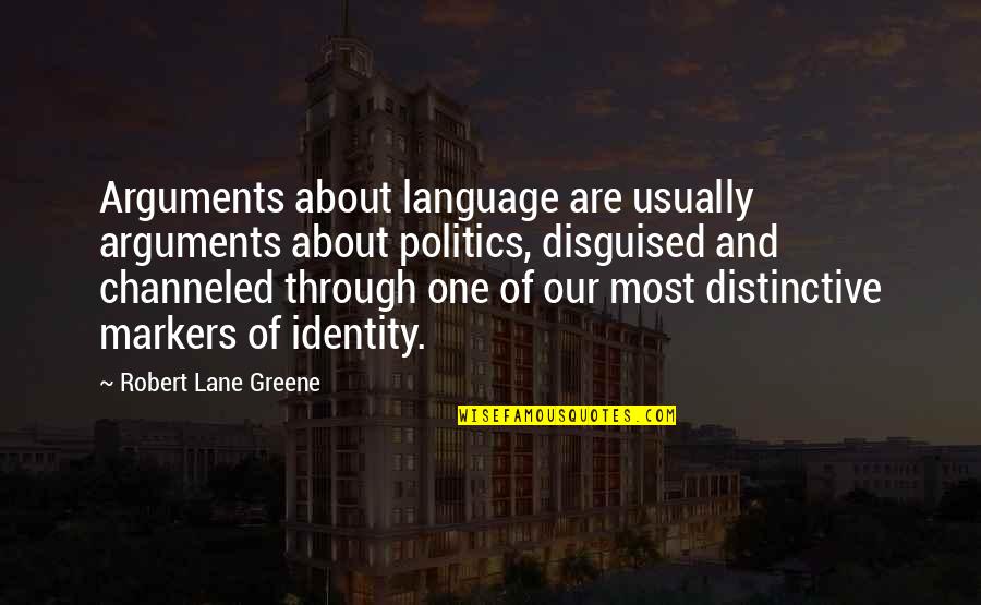 Culture And Identity Quotes By Robert Lane Greene: Arguments about language are usually arguments about politics,
