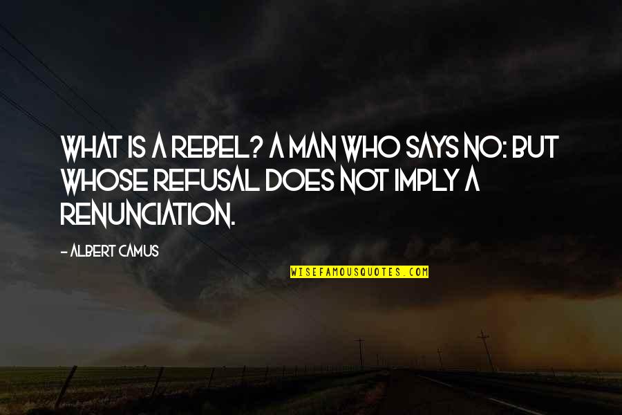 Culture And Imperialism Quotes By Albert Camus: What is a rebel? A man who says