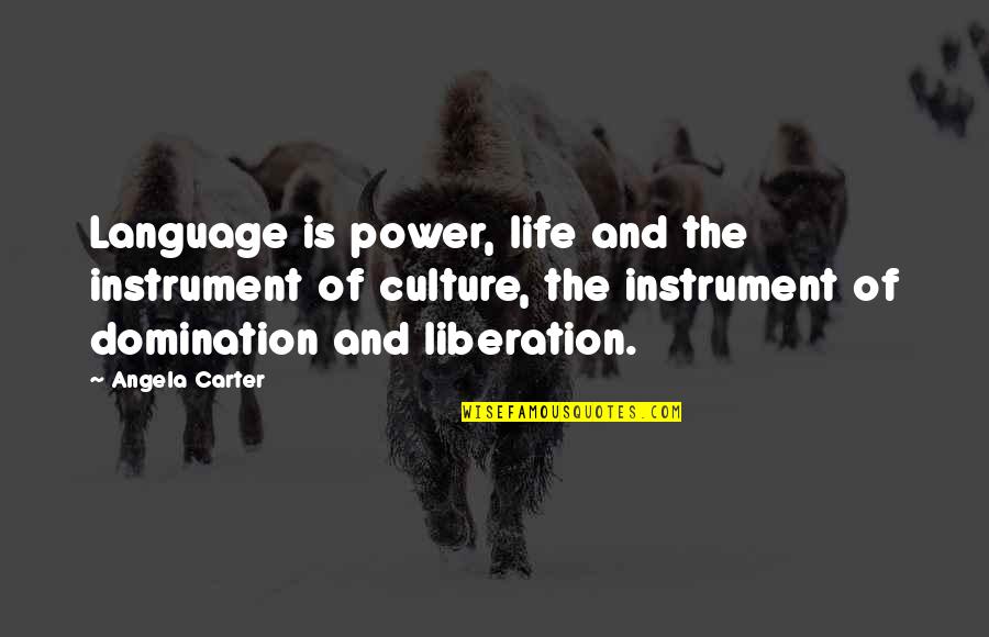 Culture And Language Quotes By Angela Carter: Language is power, life and the instrument of