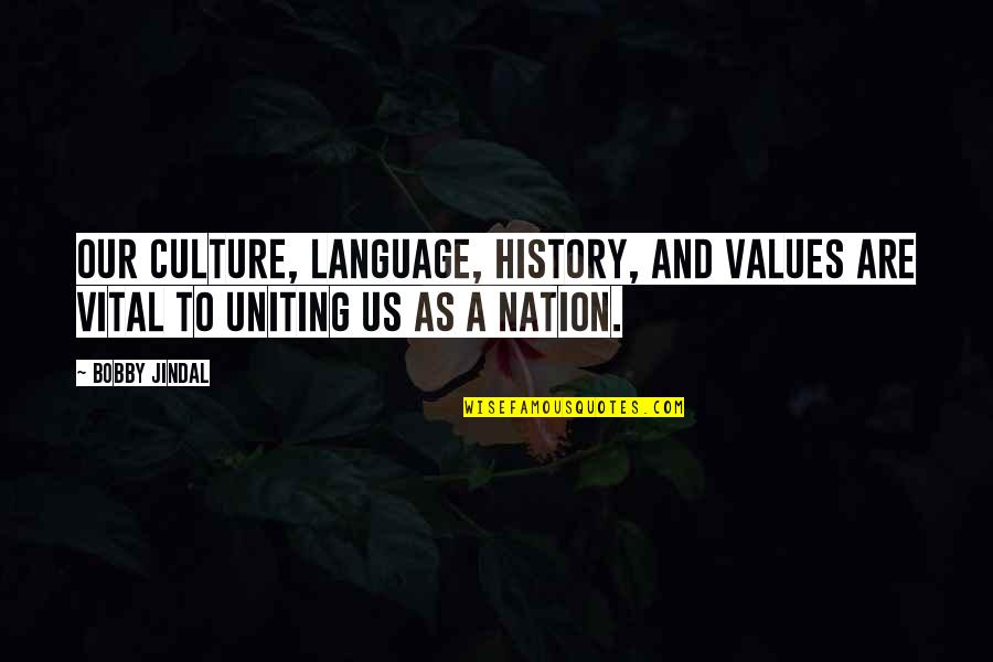 Culture And Language Quotes By Bobby Jindal: Our culture, language, history, and values are vital