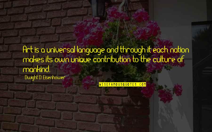 Culture And Language Quotes By Dwight D. Eisenhower: Art is a universal language and through it