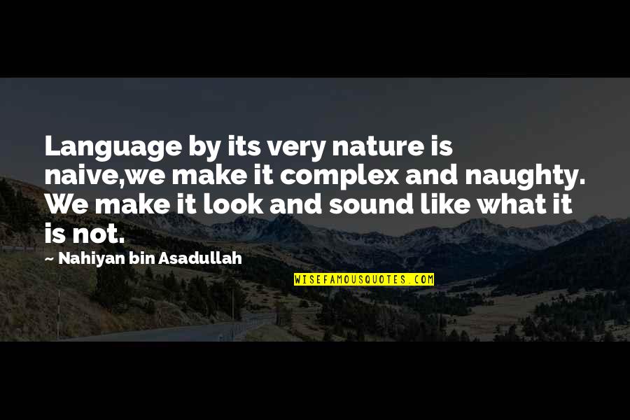 Culture And Language Quotes By Nahiyan Bin Asadullah: Language by its very nature is naive,we make