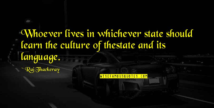 Culture And Language Quotes By Raj Thackeray: Whoever lives in whichever state should learn the