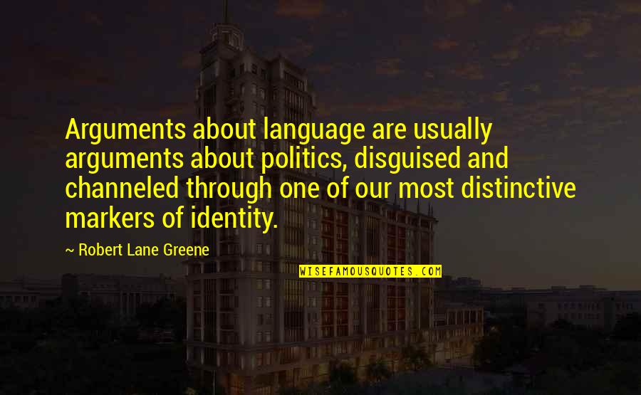 Culture And Language Quotes By Robert Lane Greene: Arguments about language are usually arguments about politics,