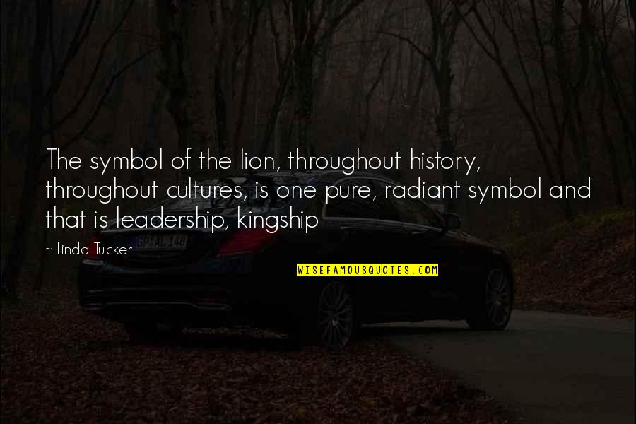 Culture And Leadership Quotes By Linda Tucker: The symbol of the lion, throughout history, throughout