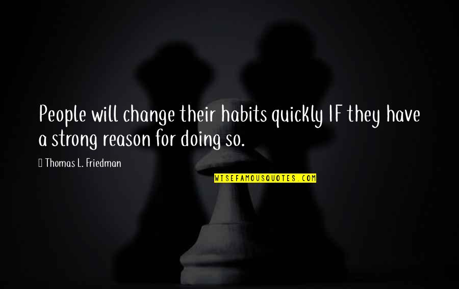 Culture And Leadership Quotes By Thomas L. Friedman: People will change their habits quickly IF they