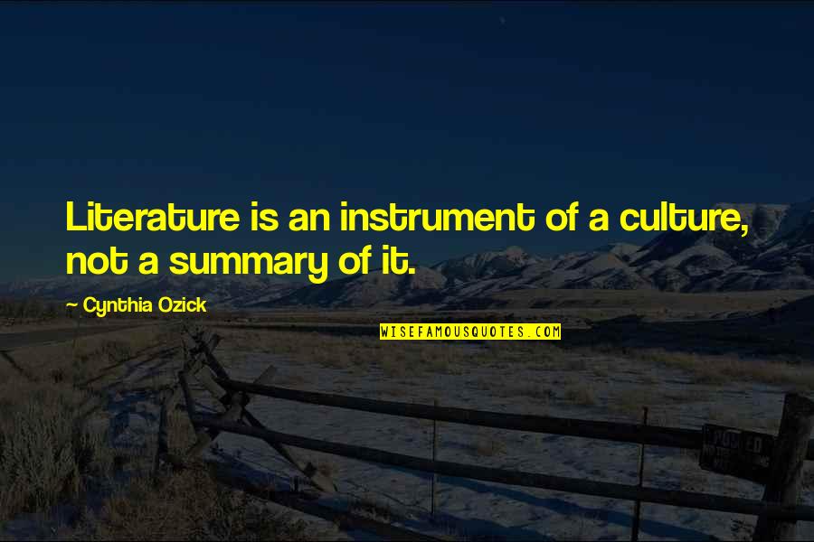 Culture And Literature Quotes By Cynthia Ozick: Literature is an instrument of a culture, not