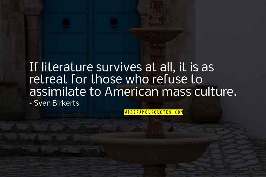 Culture And Literature Quotes By Sven Birkerts: If literature survives at all, it is as