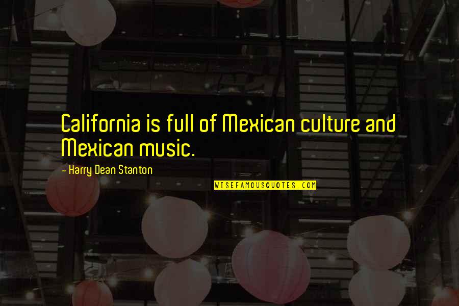 Culture And Music Quotes By Harry Dean Stanton: California is full of Mexican culture and Mexican