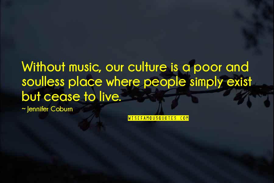 Culture And Music Quotes By Jennifer Coburn: Without music, our culture is a poor and