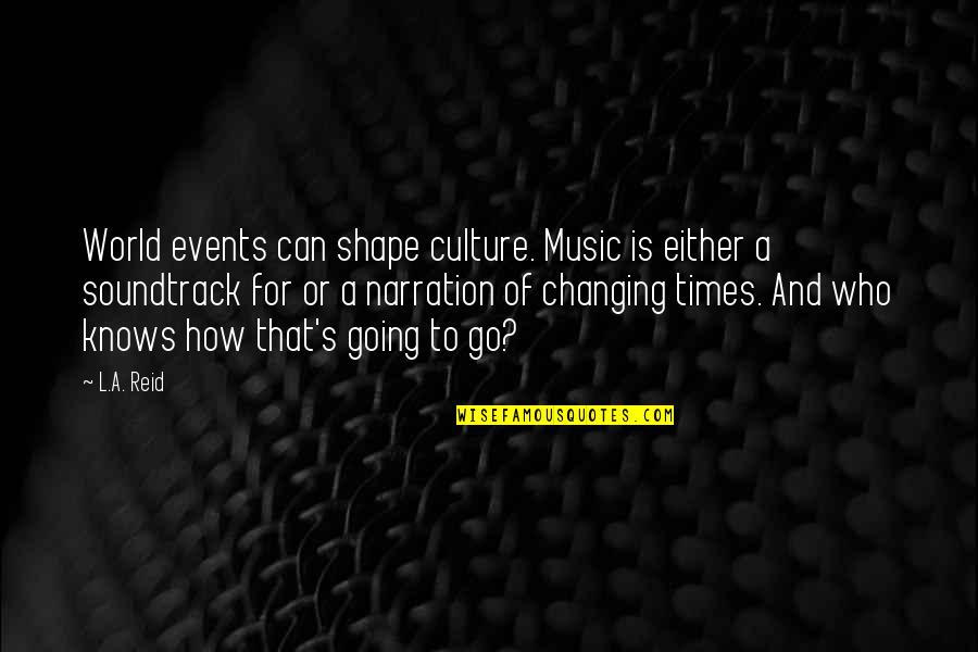 Culture And Music Quotes By L.A. Reid: World events can shape culture. Music is either