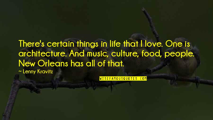 Culture And Music Quotes By Lenny Kravitz: There's certain things in life that I love.
