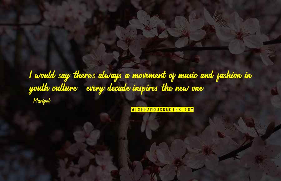 Culture And Music Quotes By Maripol: I would say there's always a movement of