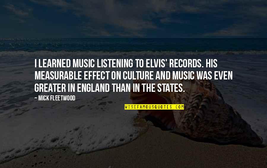 Culture And Music Quotes By Mick Fleetwood: I learned music listening to Elvis' records. His