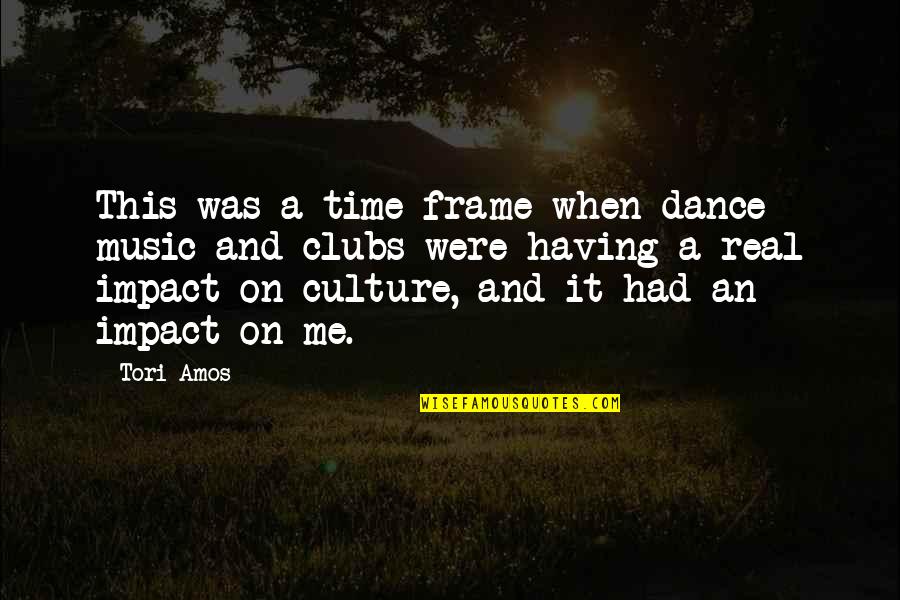 Culture And Music Quotes By Tori Amos: This was a time frame when dance music