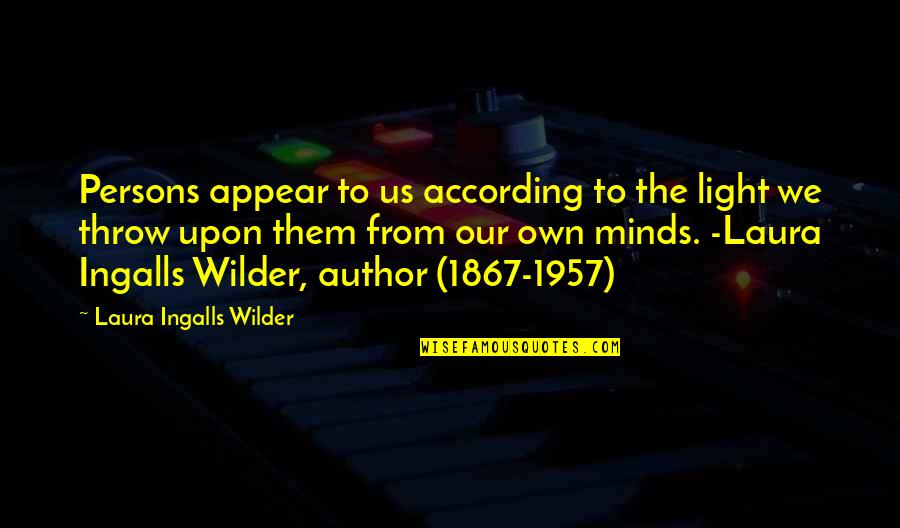 Culture And Perception Quotes By Laura Ingalls Wilder: Persons appear to us according to the light