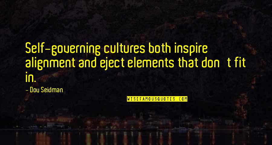 Culture And Quotes By Dov Seidman: Self-governing cultures both inspire alignment and eject elements