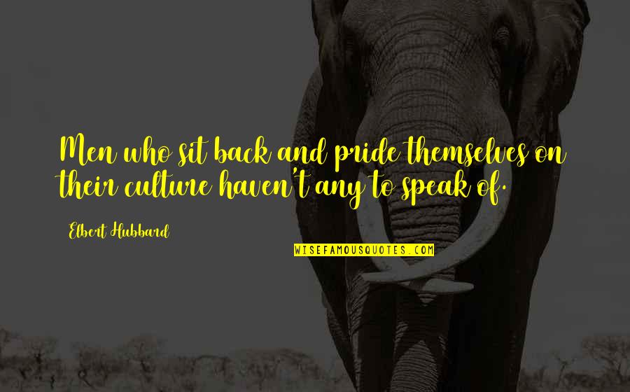 Culture And Quotes By Elbert Hubbard: Men who sit back and pride themselves on