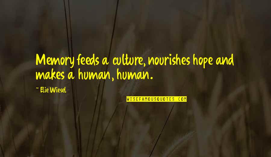 Culture And Quotes By Elie Wiesel: Memory feeds a culture, nourishes hope and makes