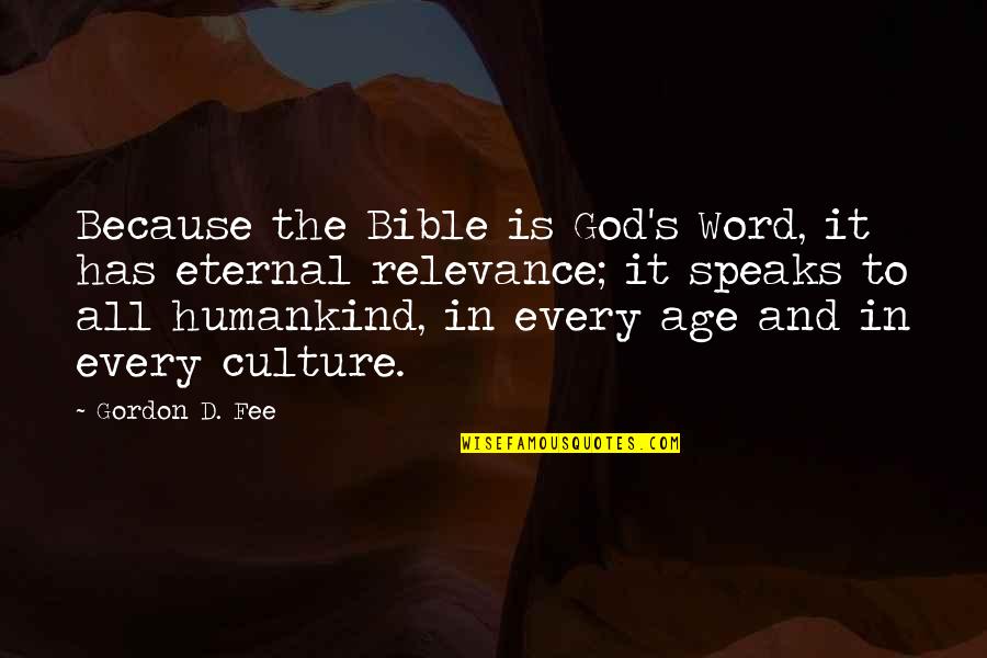 Culture And Quotes By Gordon D. Fee: Because the Bible is God's Word, it has