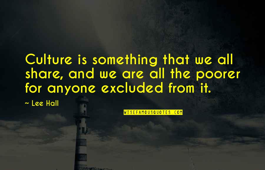 Culture And Quotes By Lee Hall: Culture is something that we all share, and