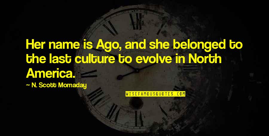 Culture And Quotes By N. Scott Momaday: Her name is Ago, and she belonged to