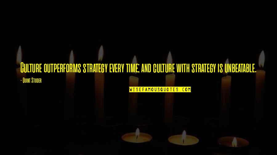 Culture And Quotes By Quint Studer: Culture outperforms strategy every time; and culture with