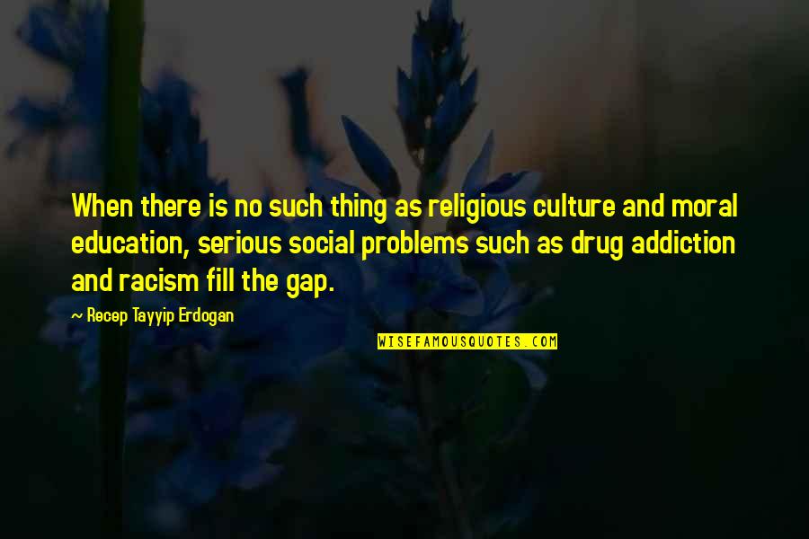 Culture And Quotes By Recep Tayyip Erdogan: When there is no such thing as religious