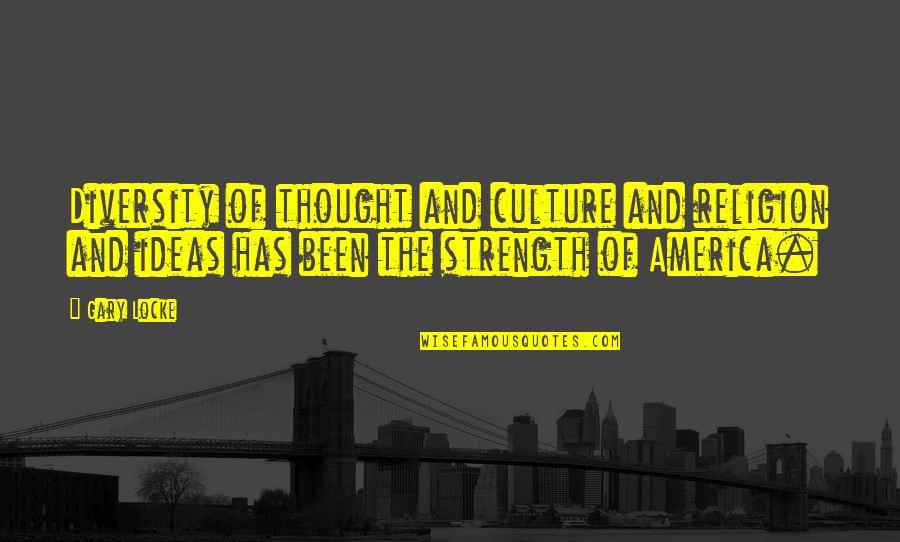 Culture And Religion Quotes By Gary Locke: Diversity of thought and culture and religion and
