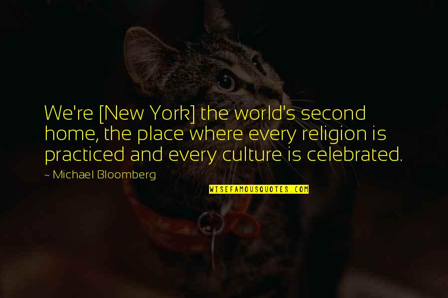 Culture And Religion Quotes By Michael Bloomberg: We're [New York] the world's second home, the