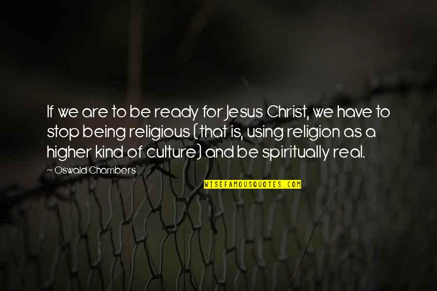 Culture And Religion Quotes By Oswald Chambers: If we are to be ready for Jesus