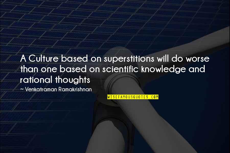 Culture And Religion Quotes By Venkatraman Ramakrishnan: A Culture based on superstitions will do worse