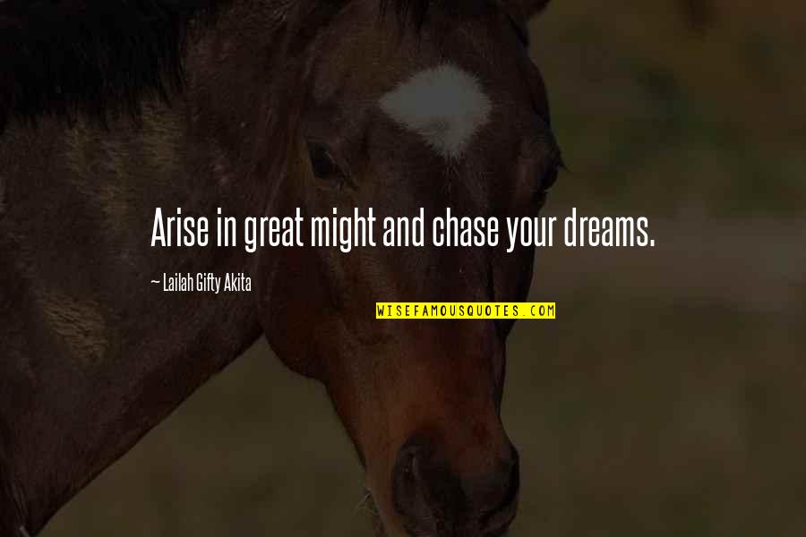Culture And Socialization Quotes By Lailah Gifty Akita: Arise in great might and chase your dreams. Culture And Socialization Quotes By Lailah Gifty Akita: Arise in great might and chase your dreams.