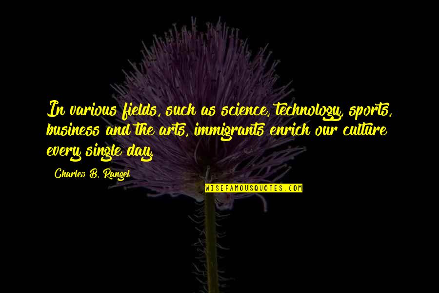 Culture And Technology Quotes By Charles B. Rangel: In various fields, such as science, technology, sports, Culture And Technology Quotes By Charles B. Rangel: In various fields, such as science, technology, sports,