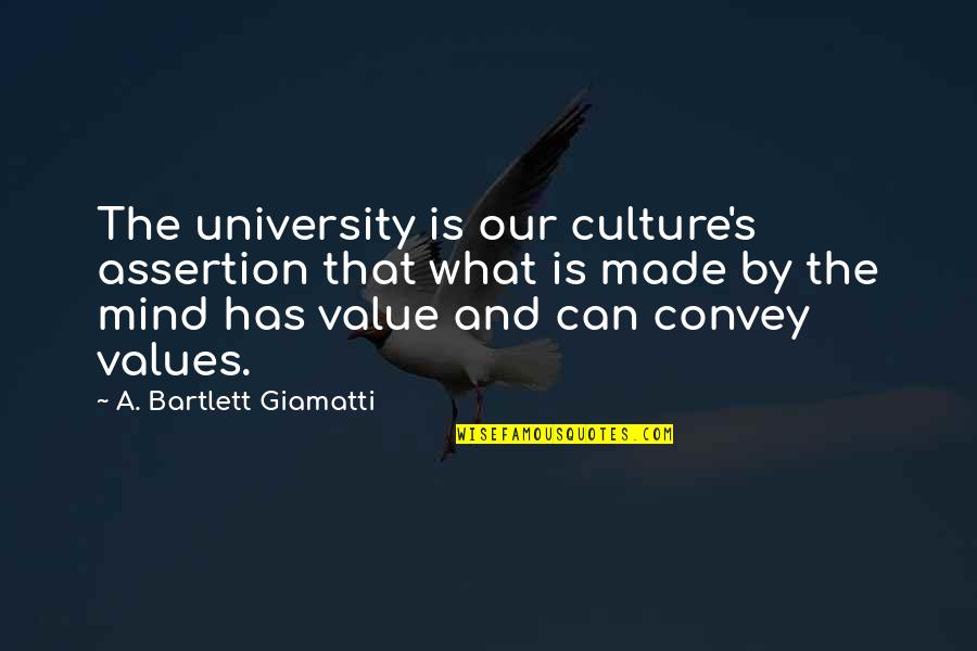 Culture And Values Quotes By A. Bartlett Giamatti: The university is our culture's assertion that what