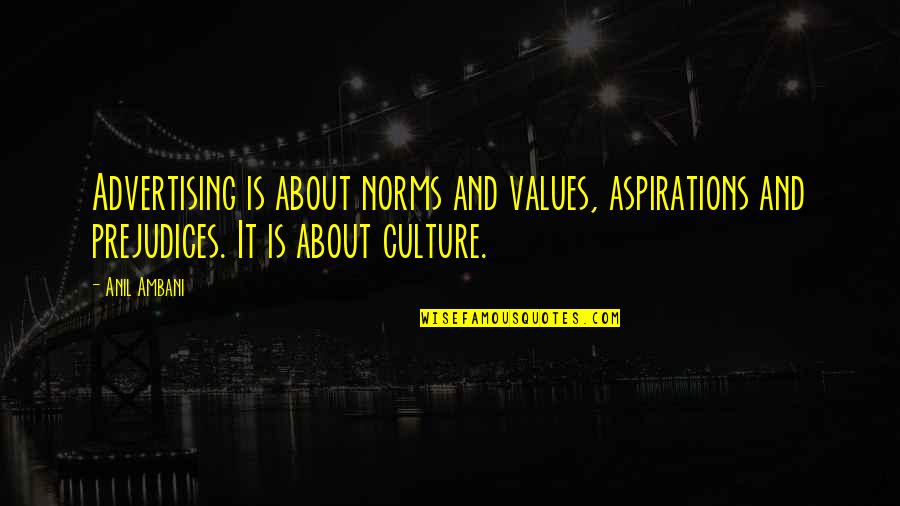 Culture And Values Quotes By Anil Ambani: Advertising is about norms and values, aspirations and