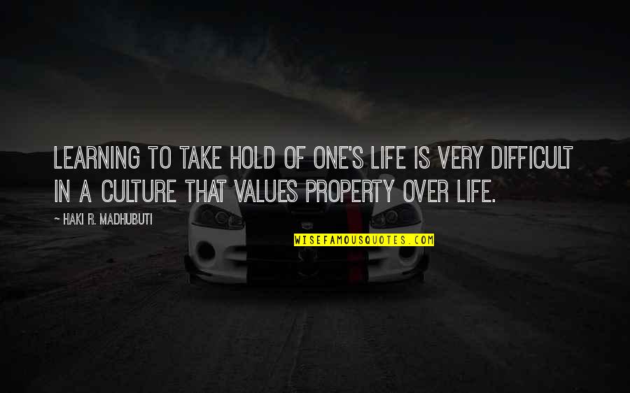 Culture And Values Quotes By Haki R. Madhubuti: Learning to take hold of one's life is