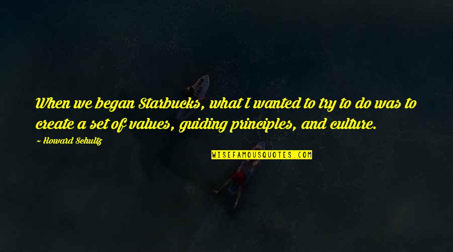Culture And Values Quotes By Howard Schultz: When we began Starbucks, what I wanted to