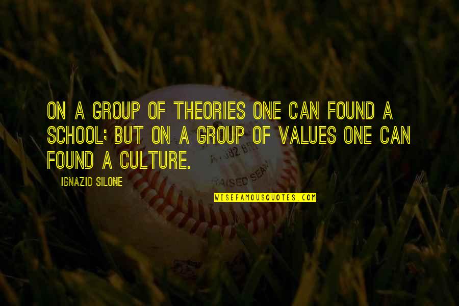 Culture And Values Quotes By Ignazio Silone: On a group of theories one can found