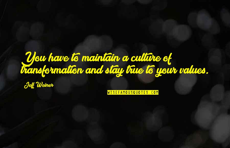 Culture And Values Quotes By Jeff Weiner: You have to maintain a culture of transformation