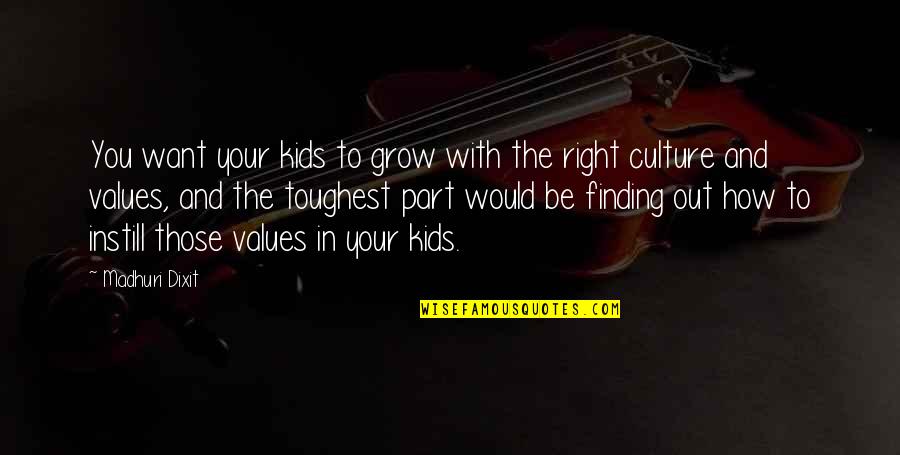 Culture And Values Quotes By Madhuri Dixit: You want your kids to grow with the