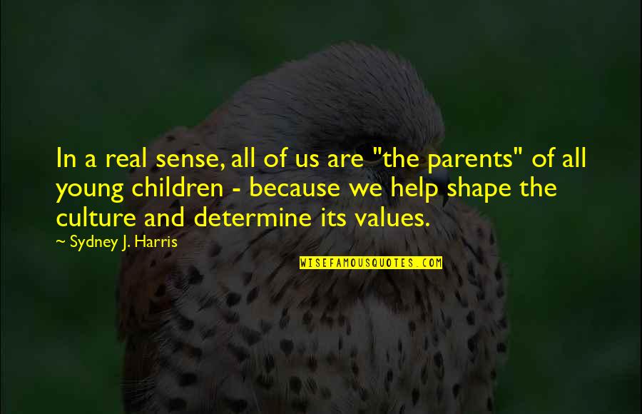Culture And Values Quotes By Sydney J. Harris: In a real sense, all of us are