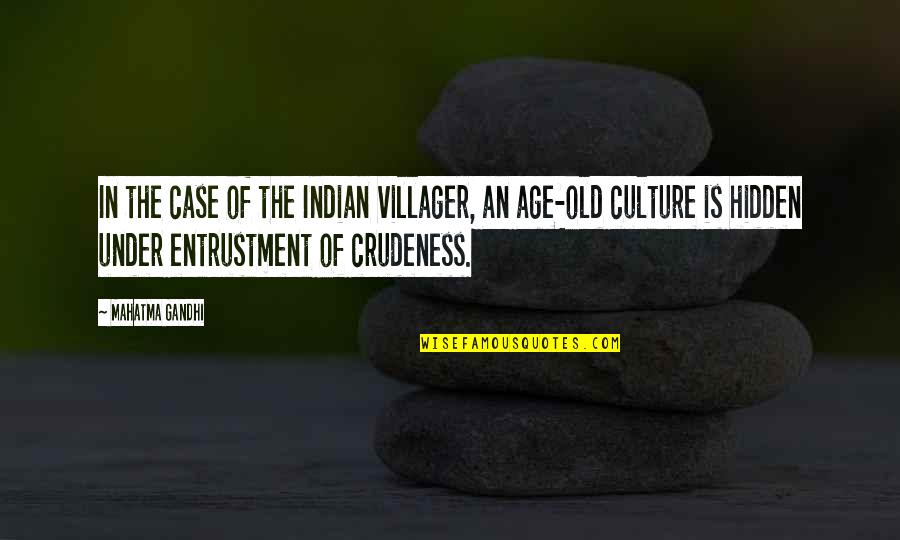 Culture By Gandhi Quotes By Mahatma Gandhi: In the case of the Indian villager, an