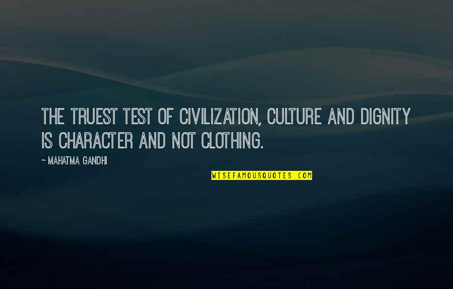 Culture By Gandhi Quotes By Mahatma Gandhi: The truest test of civilization, culture and dignity