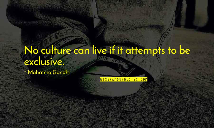 Culture By Gandhi Quotes By Mahatma Gandhi: No culture can live if it attempts to